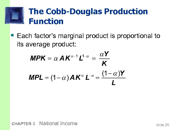 The Cobb-Douglas Production Function § Each factor’s marginal product is proportional to its average