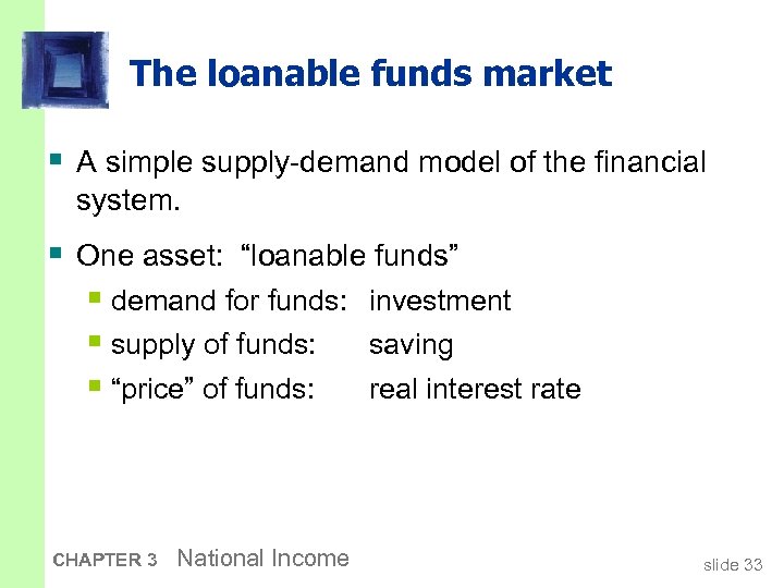 The loanable funds market § A simple supply-demand model of the financial system. §