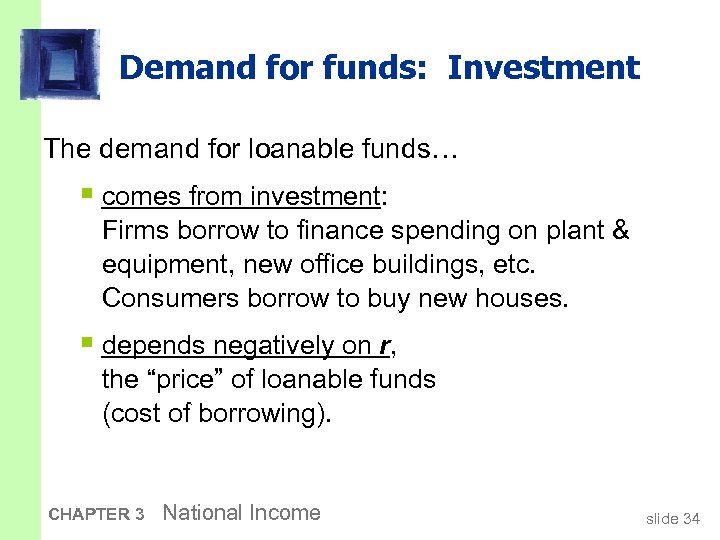 Demand for funds: Investment The demand for loanable funds… § comes from investment: Firms