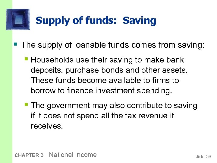 Supply of funds: Saving § The supply of loanable funds comes from saving: §