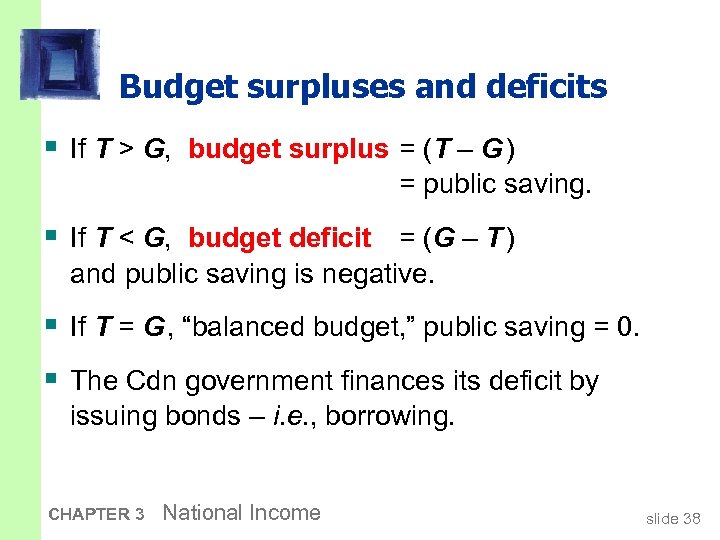 Budget surpluses and deficits § If T > G, budget surplus = (T –