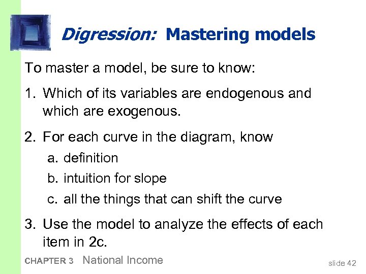 Digression: Mastering models To master a model, be sure to know: 1. Which of