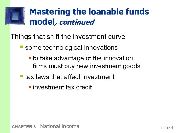 Mastering the loanable funds model, continued Things that shift the investment curve § some