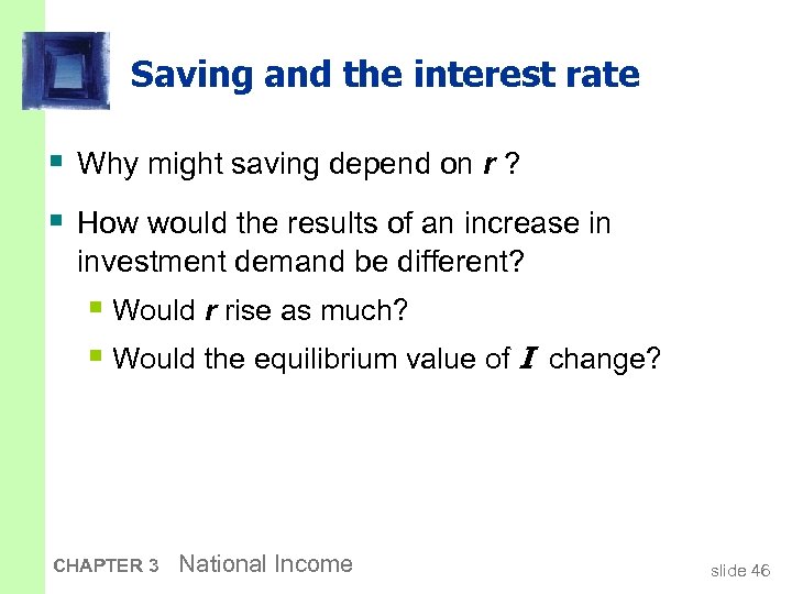 Saving and the interest rate § Why might saving depend on r ? §