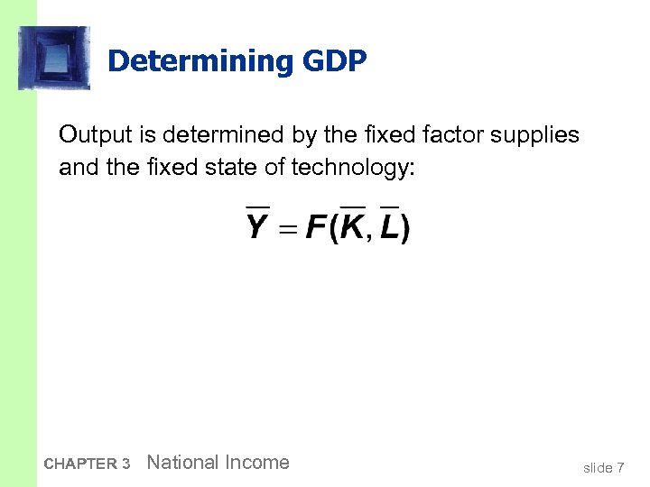 Determining GDP Output is determined by the fixed factor supplies and the fixed state