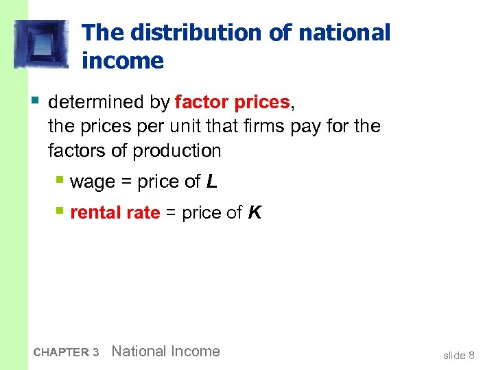 The distribution of national income § determined by factor prices, the prices per unit