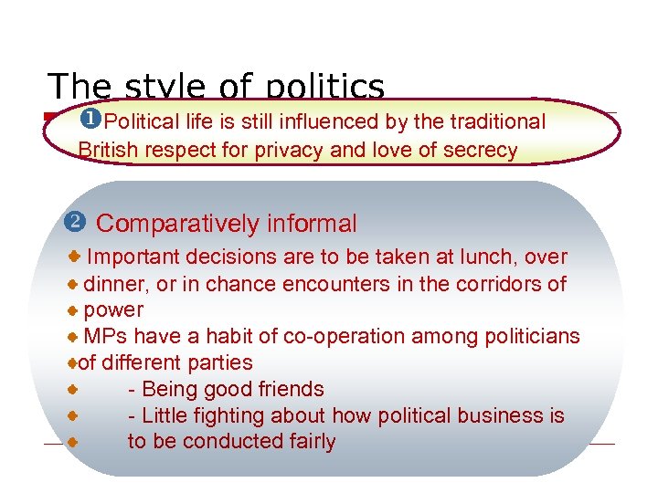 The style of politics Political life is still influenced by the traditional British respect