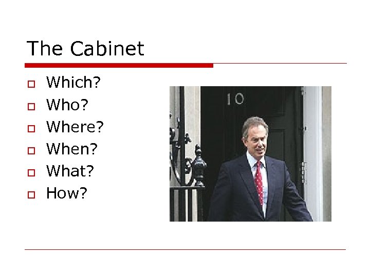 The Cabinet o o o Which? Who? Where? When? What? How? 
