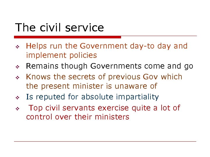 The civil service v v v Helps run the Government day-to day and implement