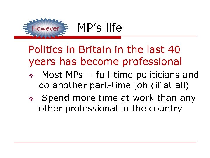 However MP’s life Politics in Britain in the last 40 years has become professional