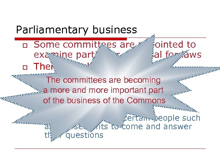 Parliamentary business o o Some committees are appointed to examine particular proposal for laws