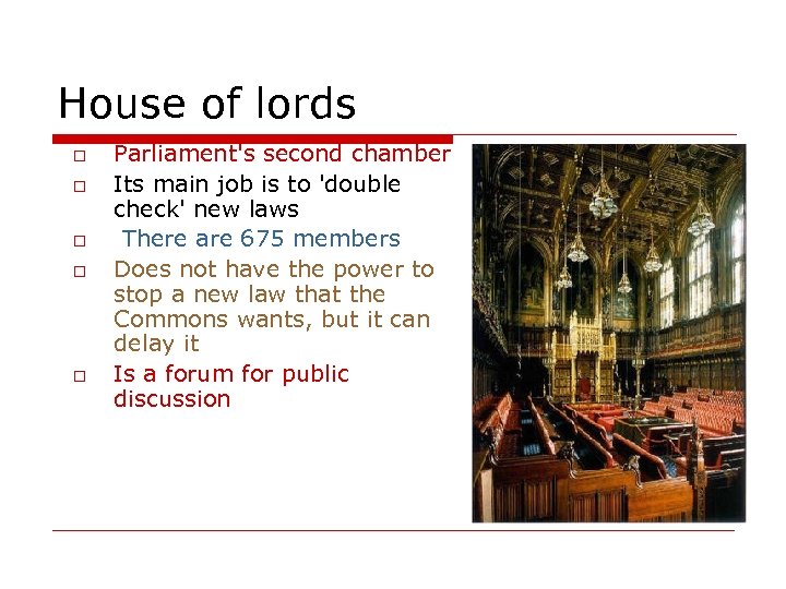 House of lords o o o Parliament's second chamber Its main job is to