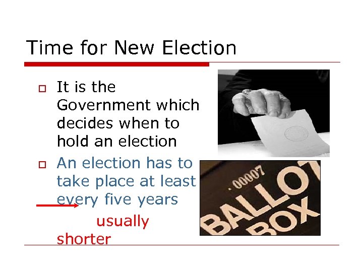 Time for New Election o o It is the Government which decides when to