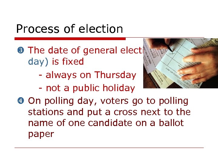 Process of election The date of general election (polling day) is fixed - always