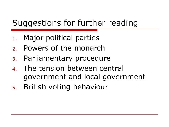 Suggestions for further reading 1. 2. 3. 4. 5. Major political parties Powers of