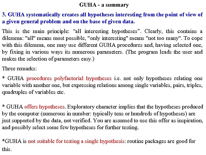 GUHA - a summary 3. GUHA systematically creates all hypotheses interesting from the point