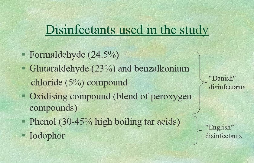 Disinfectants used in the study § Formaldehyde (24. 5%) § Glutaraldehyde (23%) and benzalkonium