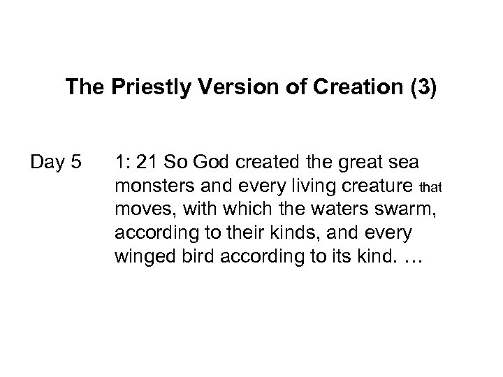 The Priestly Version of Creation (3) Day 5 1: 21 So God created the