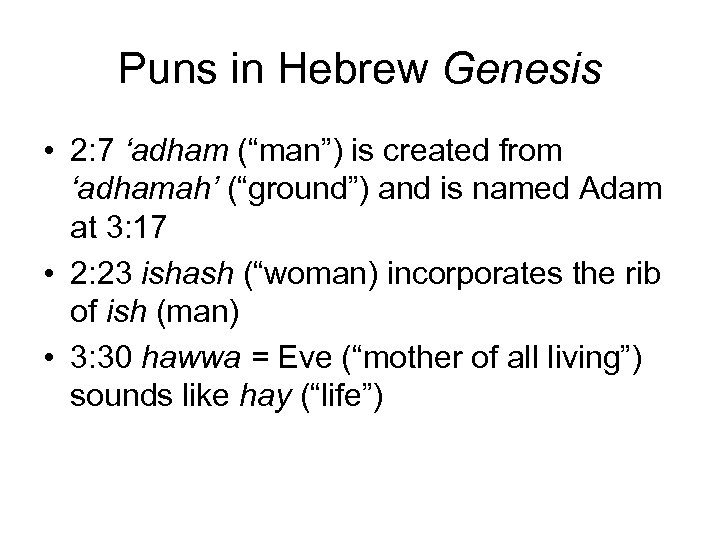 Puns in Hebrew Genesis • 2: 7 ‘adham (“man”) is created from ‘adhamah’ (“ground”)