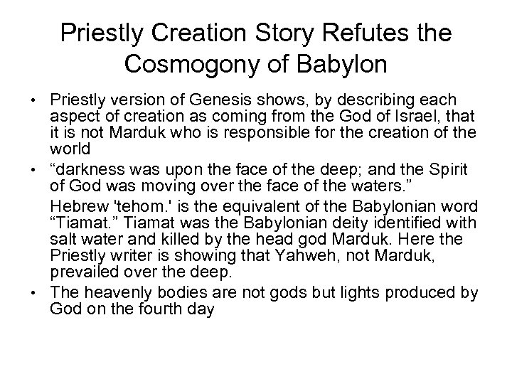 Priestly Creation Story Refutes the Cosmogony of Babylon • Priestly version of Genesis shows,