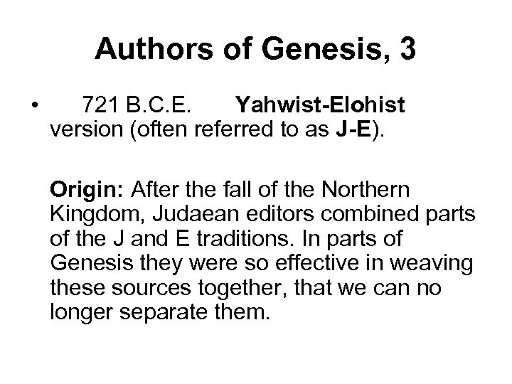 Authors of Genesis, 3 • 721 B. C. E. Yahwist-Elohist version (often referred to