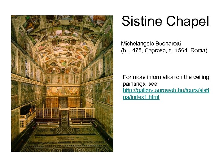 Sistine Chapel Michelangelo Buonarotti (b. 1475, Caprese, d. 1564, Roma) For more information on