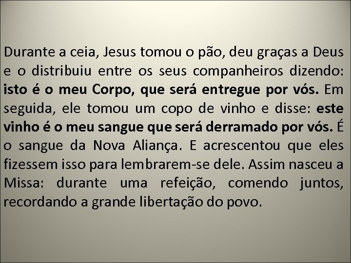 Durante a ceia, Jesus tomou o pão, deu graças a Deus e o distribuiu