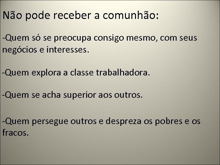 Não pode receber a comunhão: -Quem só se preocupa consigo mesmo, com seus negócios