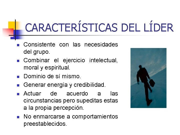 CARACTERÍSTICAS DEL LÍDER n n n Consistente con las necesidades del grupo. Combinar el