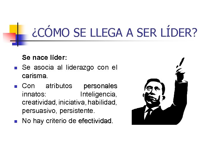 ¿CÓMO SE LLEGA A SER LÍDER? n n n Se nace líder: Se asocia