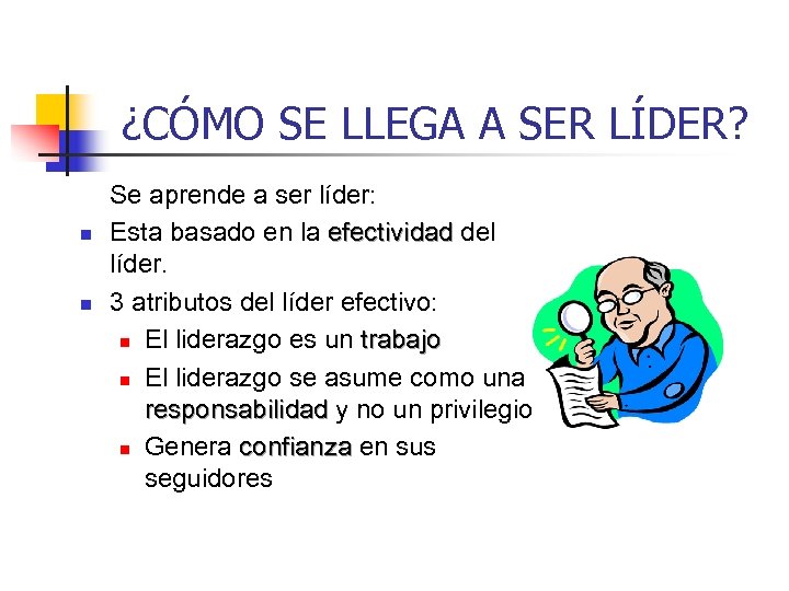 ¿CÓMO SE LLEGA A SER LÍDER? n n Se aprende a ser líder: Esta
