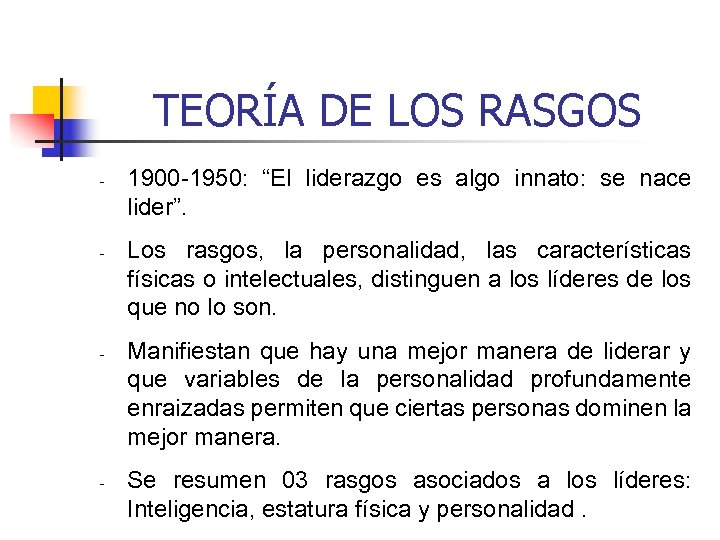 TEORÍA DE LOS RASGOS - - 1900 -1950: “El liderazgo es algo innato: se