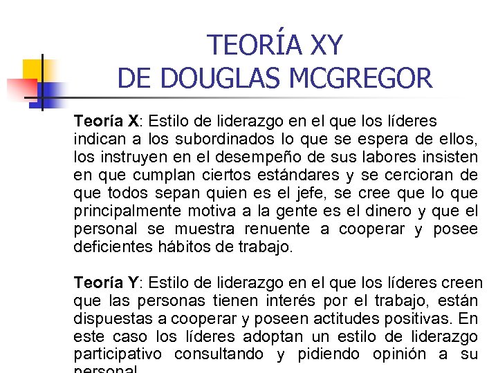 TEORÍA XY DE DOUGLAS MCGREGOR Teoría X: Estilo de liderazgo en el que los