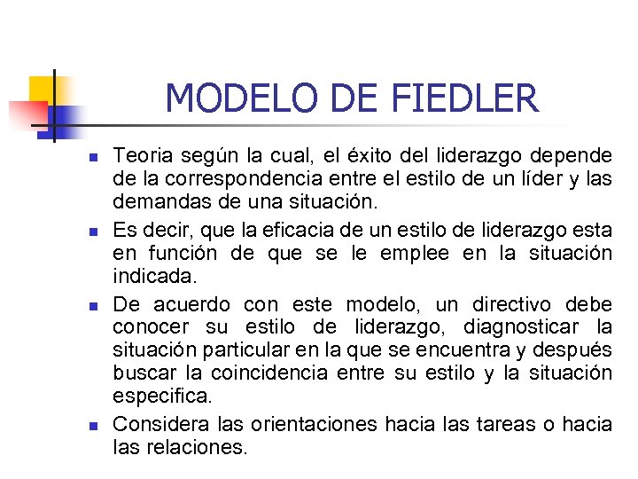 MODELO DE FIEDLER n n Teoria según la cual, el éxito del liderazgo depende