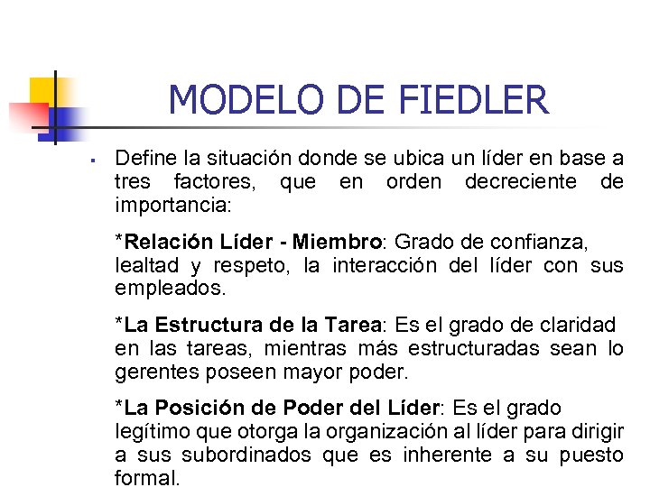 MODELO DE FIEDLER § Define la situación donde se ubica un líder en base