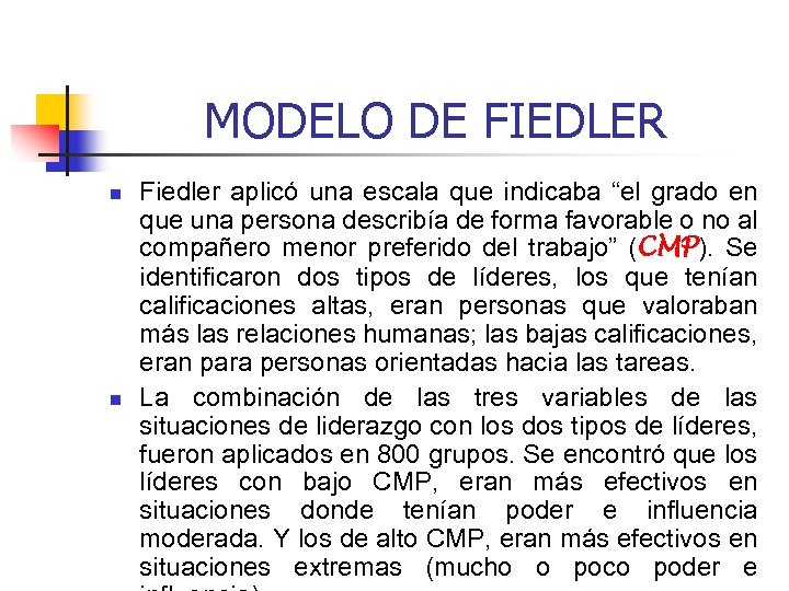 MODELO DE FIEDLER n n Fiedler aplicó una escala que indicaba “el grado en