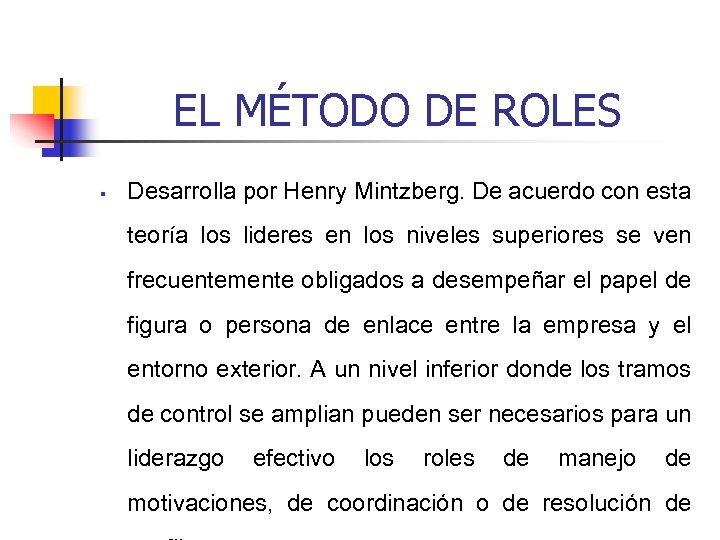 EL MÉTODO DE ROLES § Desarrolla por Henry Mintzberg. De acuerdo con esta teoría