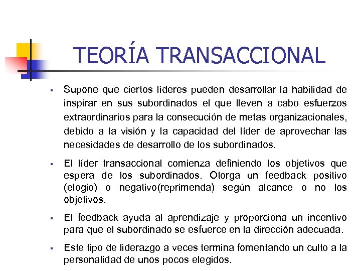TEORÍA TRANSACCIONAL § § Supone que ciertos líderes pueden desarrollar la habilidad de inspirar