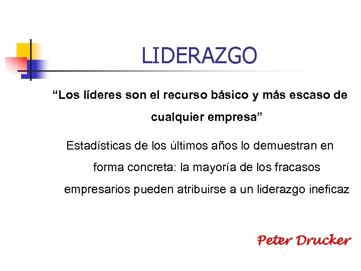 LIDERAZGO “Los líderes son el recurso básico y más escaso de cualquier empresa” Estadísticas