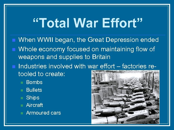 “Total War Effort” n n n When WWII began, the Great Depression ended Whole