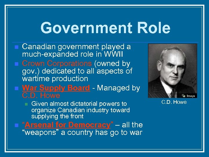 Government Role n n n Canadian government played a much-expanded role in WWII Crown