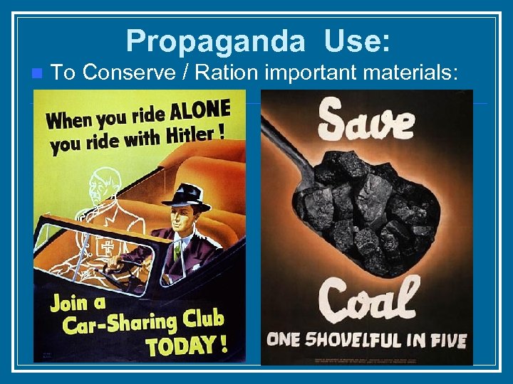 Propaganda Use: n To Conserve / Ration important materials: 