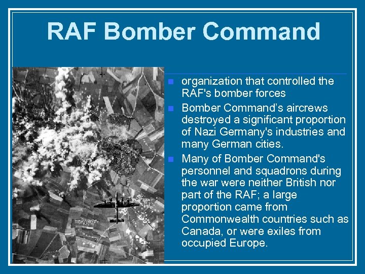 RAF Bomber Command n n n organization that controlled the RAF's bomber forces Bomber