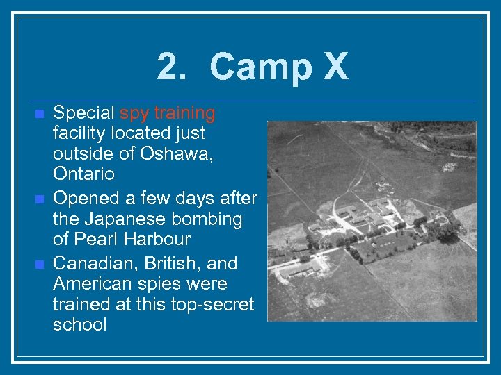 2. Camp X n n n Special spy training facility located just outside of