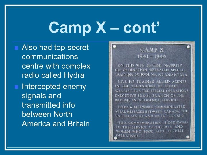 Camp X – cont’ n n Also had top-secret communications centre with complex radio