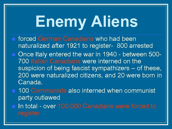 Enemy Aliens n n forced German Canadians who had been naturalized after 1921 to