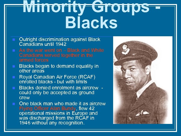 Minority Groups Blacks n n n Outright discrimination against Black Canadians until 1942 As