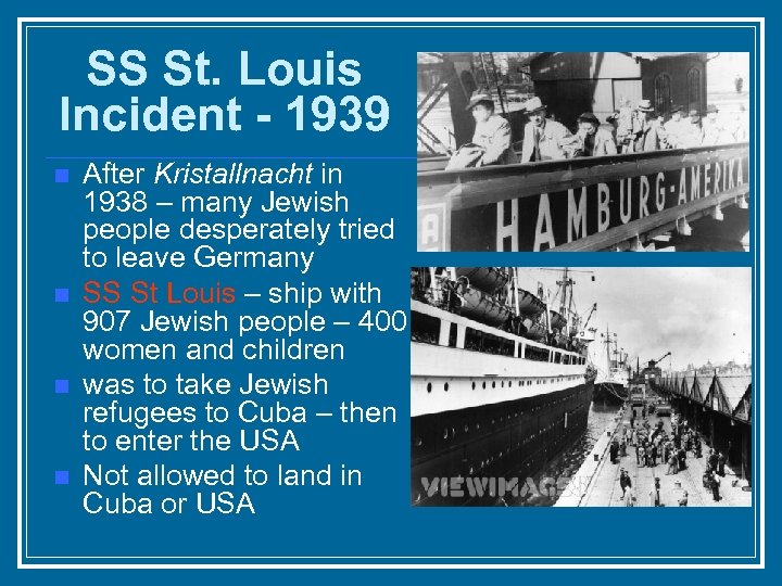 SS St. Louis Incident - 1939 n n After Kristallnacht in 1938 – many