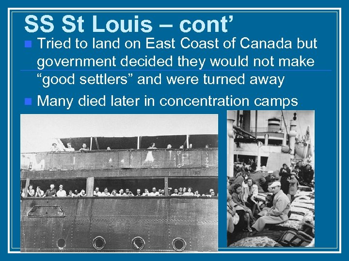 SS St Louis – cont’ Tried to land on East Coast of Canada but