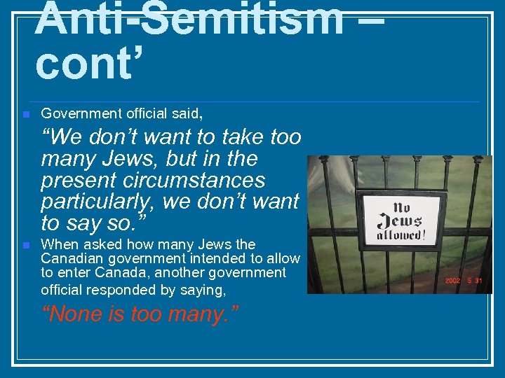 Anti-Semitism – cont’ n Government official said, “We don’t want to take too many